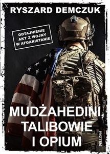 Obrazek Mudżahedini, talibowie i opium Odtajnienie akt z wojny w Afganistanie