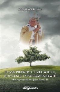 Picture of Blask prawdy o człowieku, rodzinie i społeczeństwie W kręgu myśli św. Jana Pawła II
