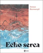 Polska książka : Echo serca... - Ireneusz Kaczmarczyk