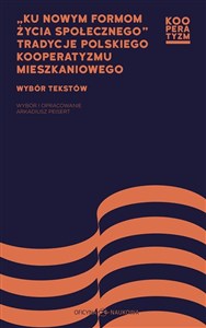 Picture of Ku nowym formom życia społecznego Tradycje polskiego kooperatyzmu mieszkaniowego Wybór tekstów