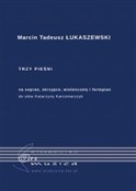 Trzy pieśn... - Marcin Tadeusz Łukaszewski -  books in polish 