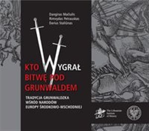 Obrazek Kto wygrał bitwę pod Grunwaldem? Tradycja grunwaldzka wśród narodów Europy Środkowo-Wschodniej