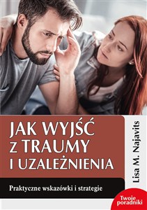Picture of Jak wyjść z traumy i uzależnienia Praktyczne wskazówki i strategie