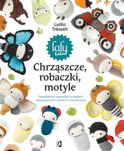 Picture of Chrząszcze, robaczki, motyle Szydełkowa opowieść o małych stworzeniach i wielkich marzeniach