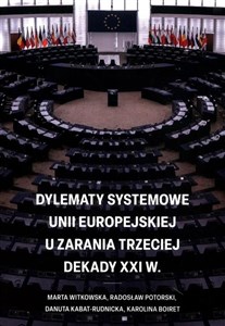 Picture of Dylematy systemowe Unii Europejskiej u zarania trzeciej dekady XXI w.