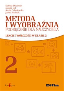 Obrazek Metoda i wyobraźnia Podręcznik dla nauczyciela Lekcje twórczości w klasie 2