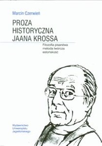 Obrazek Proza historyczna Jaana Krossa Filozofia pisarstwa metoda twórcza estońskość