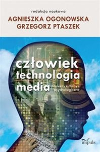 Obrazek Człowiek - technologia - media Konteksty kulturowe i psychologiczne