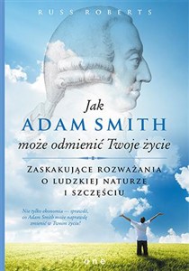 Picture of Jak Adam Smith może odmienić Twoje życie Zaskakujące rozważania o ludzkiej naturze i szczęściu