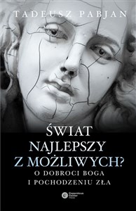 Picture of Świat najlepszy z możliwych? O dobroci Boga i pochodzeniu zła