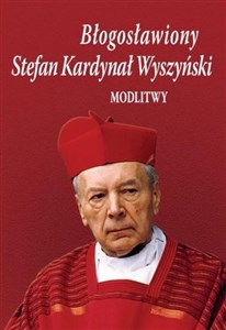 Picture of Błogosławiony Stefan Kardynał Wyszyński. Modlitwy