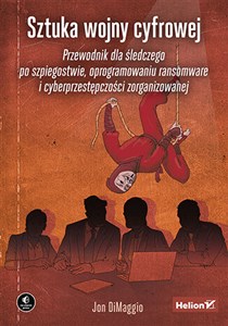 Picture of Sztuka wojny cyfrowej Przewodnik dla śledczego po szpiegostwie, oprogramowaniu ransomware i cyberprzestępczości zorganizowanej