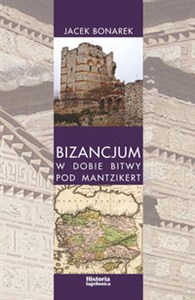 Picture of Bizancjum w dobie bitwy pod Mantzikert Znaczenie zagrożenia seldżuckiego w polityce bizantyńskiej w XI wieku