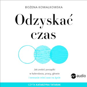Obrazek CD MP3 Odzyskać czas. Jak zrobić porządki w kalendarzu, pracy, głowie i wreszcie mieć czas na życie