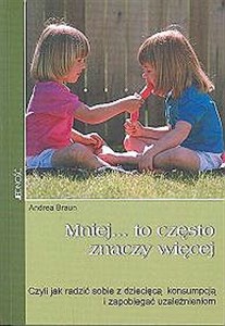 Obrazek Mniej...to często znaczy więcej czyli jak radzić sobie z dziecięcą konsumpcją i zapobiegać uzależnieniom