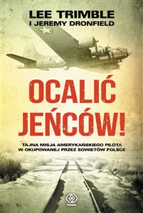 Picture of Ocalić jeńców! Tajna misja amerykańskiego pilota w okupowanej przez Sowietów Polsce