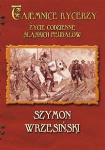 Obrazek Tajemnice rycerzy Życie codzienne śląskich feudałów