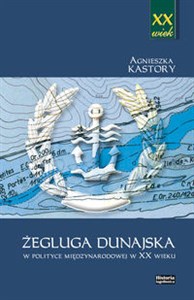Picture of Żegluga dunajska w polityce międzynarodowej w XX wieku