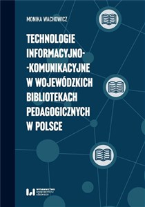 Picture of Technologie informacyjno-komunikacyjne w wojewódzkich bibliotekach pedagogicznych w Polsce
