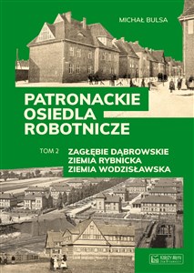 Picture of Patronackie osiedla robotnicze Tom 2 Zagłębie Dąbrowskie, Ziemia Rybnicka, Ziemia Wodzisławska