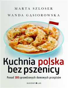 Obrazek Kuchnia polska bez pszenicy Ponad 300 sprawdzonych domowych przepisów
