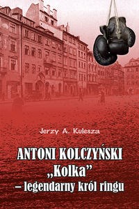 Picture of Antoni Kolczyński „Kolka” - legendarny król ringu