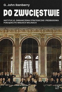 Picture of Po zwycięstwie. Instytucje, ograniczenia strategiczne i przebudowa porządku po wielkich wojnach