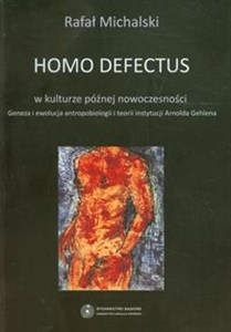 Picture of Homo defectus w kulturze późnej nowoczesności Geneza i ewolucja antropobiologii i teorii instytucji Arnolda Gehlena