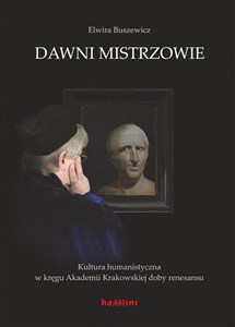Picture of Dawni mistrzowie Kultura humanistyczna w kręgu Akademii Krakowskiej doby renesansu