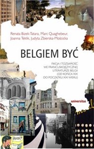 Obrazek Belgiem być Fikcja i tożsamość we francuskojęzycznej literaturze Belgii (od końca XIX do początku XXI wieku)