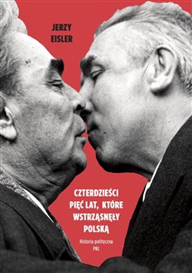 Obrazek Czterdzieści pięć lat które wstrząsnęły Polską Historia polityczna PRL
