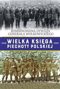 Picture of Wielka Księga Piechoty Polskiej Tom 44 Kombinowana Dywizja Piechoty gen. Wołkowickiego