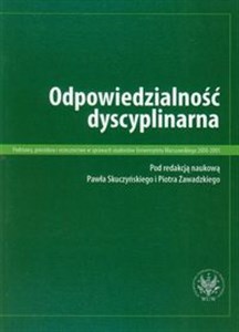 Obrazek Odpowiedzialność dyscyplinarna Podstawy, procedura i orzecznictwo w sprawach studentów Uniwersytetu Warszawskiego 2000-2005