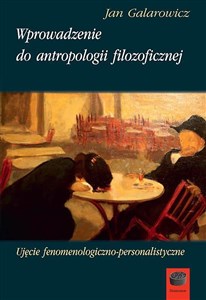 Picture of Wprowadzenie do antropologii filozoficznej Ujęcie fenomenologiczno-personalistyczne