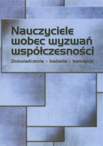 Picture of Nauczyciele wobec wyzwań współczesności Doświadczenia, badania, koncepcje