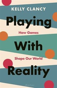 Obrazek Playing with Reality How Games Shape Our World