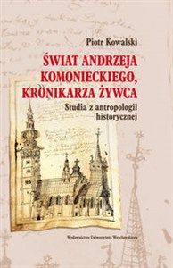 Picture of Świat Andrzeja Komanieckiego, kronikarza Żywca Studia z antropologii historycznej