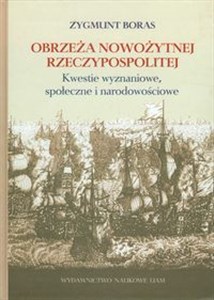 Obrazek Obrzeża nowożytnej Rzeczypospolitej Kwestie wyznaniowe, społeczne i narodowościowe