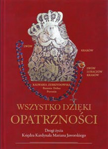 Obrazek Wszystko dzięki Opatrzności Drogi życia Księdza Kardynała Mariana Jaworskiego