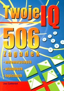 Obrazek Twoje IQ 506 zagadek matematycznych , wizualnych , logicznych