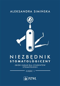 Picture of Niezbędnik stomatologiczny Zbiór zadań dla studentów stomatologii Część 1