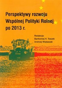 Picture of Perspektywy rozwoju Wspólnej Polityki Rolnej po 2013 r