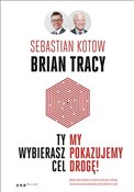 Ty wybiera... - Sebastian Kotow, Brian Tracy -  books from Poland