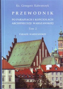 Obrazek Przewodnik po parafiach i kościołach Archidiecezji Warszawskiej Tom 2 Parafie warszawskie.