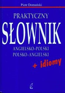Obrazek Praktyczny słownik angielsko - polski polsko - angielski + idiomy
