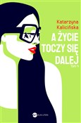 A życie to... - Katarzyna Kalicińska -  Polish Bookstore 