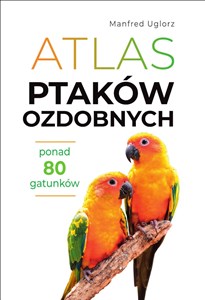 Picture of Atlas ptaków ozdobnych Ponad 80 gatunków