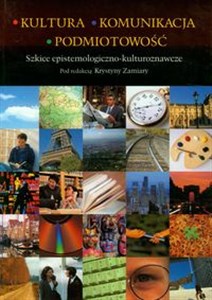 Picture of Kultura komunikacja podmiotowość Szkice epistemologiczno-kulturoznawcze