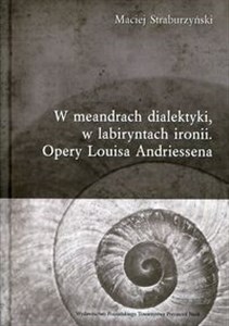 Picture of W meandrach dialektyki, w labiryntach ironii Opery Louisa Andriessena