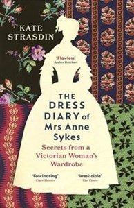 Picture of The Dress Diary of Mrs Anne Sykes Secrets from a Victorian Woman’s Wardrobe